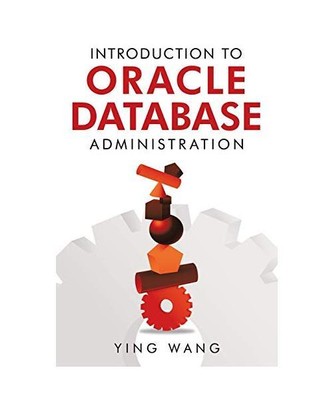 Introduction to Oracle Database Administration, Ying Wang