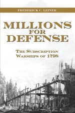 Millions for Defense: The Subscription Warships of 1798 by Frederick Leiner (Eng