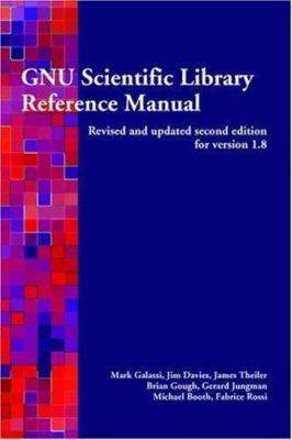 Gnu Scientific Library: Reference Manual, Galassi, Mark,Davies, Jim,Theiler, Jam