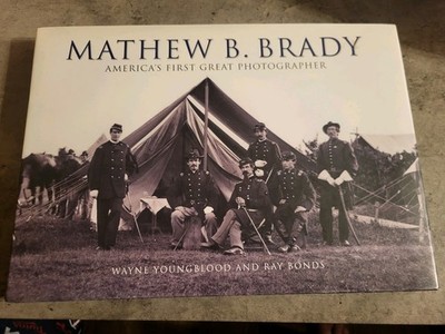 Mathew B. Brady : America's First Great Photographer by Wayne Youngblood 