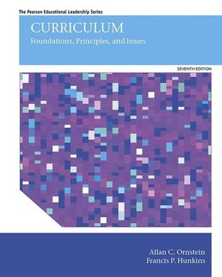 Curriculum: Foundations, Principles, and Issues (Pearson Educational Leaders...