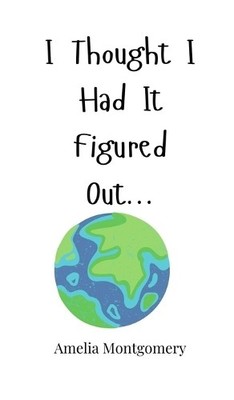 Amelia Montgomery I Thought I Had It Figured Out... (Gebundene Ausgabe)