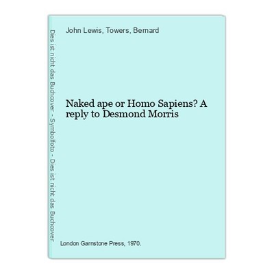Naked ape or Homo Sapiens? A reply to Desmond Morris Lewis, John and Towers and 