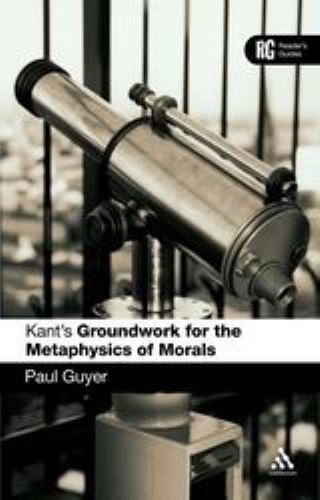 Kant's 'Groundwork for the Metaphysics of Morals': A Reader' Guide (Reader's Gui