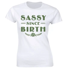 Sassy Since Birth with Flower Funny T-Shirt for Women Sarcastic Gift Tee