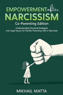 Empowerment After Narcissism: Co-Parenting Edition: Understanding Practical Stra