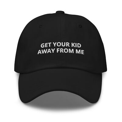 Get Your Kid Away From Me Hat (Embroidered Dad hat)