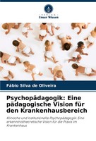 FáBio Silva De Oliveira | PsychopäDagogik: Eine PäDagogische Vision FüR Den...
