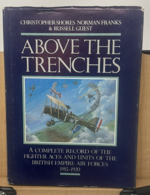 Above the Trenches : A Complete Record of the Fighter Aces and Units of the. B5