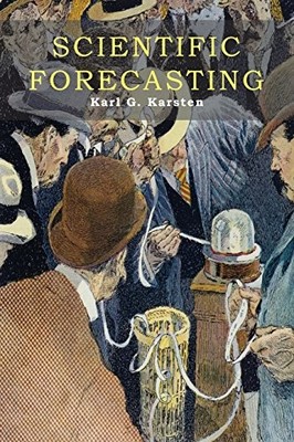 SCIENTIFIC FORECASTING: ITS METHODS AND APPLICATION TO By Karl Karsten BRAND NEW