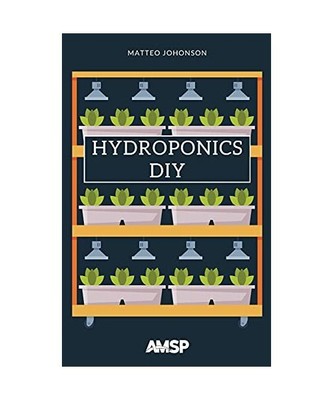 Hydroponics DIY: Hydroponic System Strategy with a Beginner's Guide for Growing 