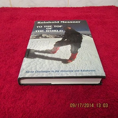 To the Top of the World: Alpine Cha..., Messner, Reinho