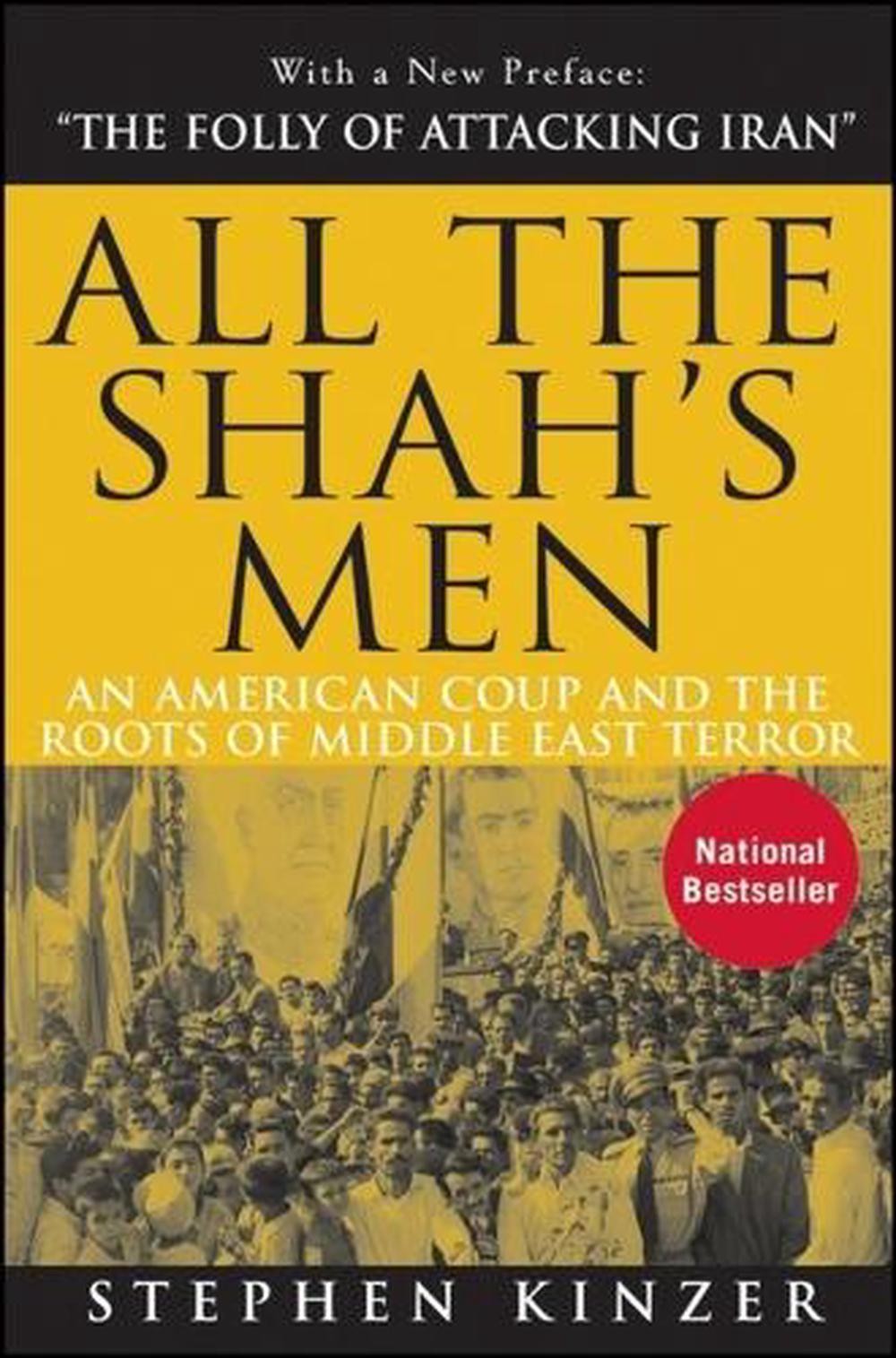 All The Shah'S Men: An American Coup And The Roots Of Middle East Terror By Step