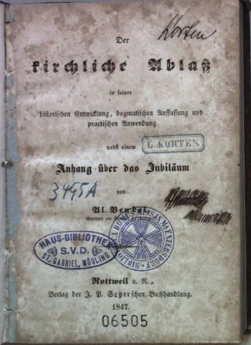 Der kirchliche Ablaß in seiner historischen Entwicklung, dogmatischen Auffassung