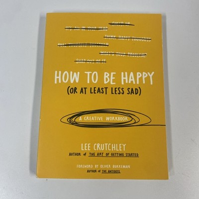 How to Be Happy (or at Least Less Sad) : by Lee Crutchley Depression Journal