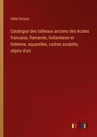Catalogue Des Tableaux Anciens Des éColes Francaise, Flamande, Hollandaise Et...