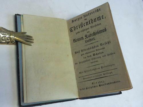 Luther, Martin: Kurzer Unterricht im Christenthume, zum richtigen Verstehen ... - Bild 1 von 1