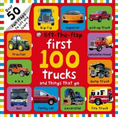First 100 Trucks and Things That Go Lift-the-Flap - Board book - VERY GOOD