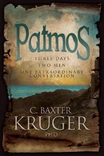 Patmos: Three Days, Two Men, One Extraordinary Conversation by C. Baxter Kruger