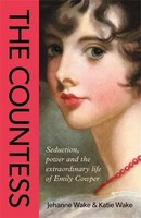 The Countess | Seduction, Power And The Extraordinary Life Of Emily Cowper