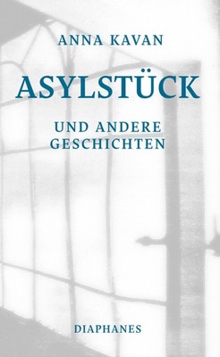 Asylstück und andere Geschichten | Anna Kavan | deutsch