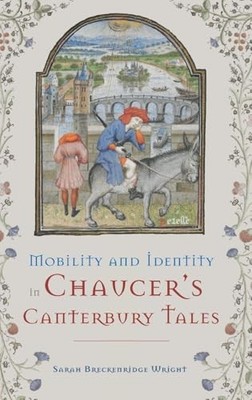Mobility and Identity in Chaucer's  Canterbury Tales by Sarah Breckenridge Wrig