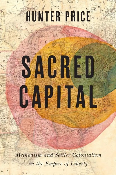 Sacred Capital Methodism And Settler Colonialism In The Empire of Liberty Price-image