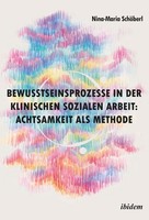 Bewusstseinsprozesse In Der Klinischen Sozialen Arbeit: Achtsamkeit Als Methode