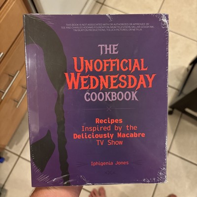The Unofficial Wednesday Cookbook : Recipes Inspired By The Tv Show