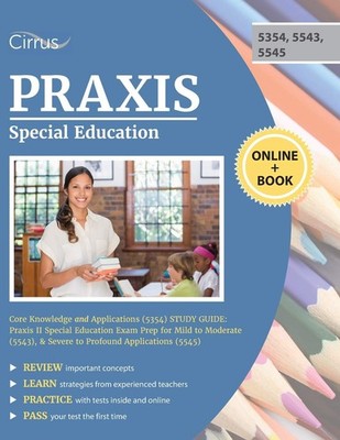 Praxis Special Education Core Knowledge and Applications (5354) Study Guide:...