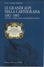 Le grandi Alpi nella cartografia 1482-1885 (Volume I) - AA.VV. [[2005]]