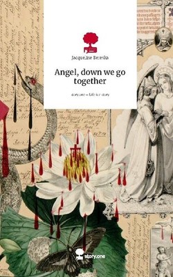 Angel, down we go together. Life is a Story - story.one Jacqueline Bereska