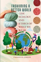 Emmanuel Joseph | Fashioning A Better World, The Ecology And Ethics Of What...