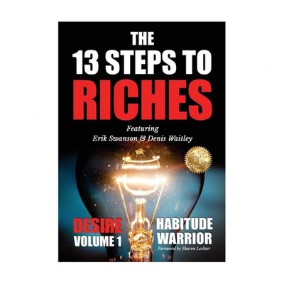 The 13 Steps To Riches: Habitude Warrior Volume 1: DESIRE with Denis Waitley