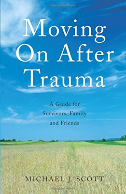 Weiter nach einem Trauma: Ein Leitfaden für Überlebende, Familie... - Scott, Michael J.