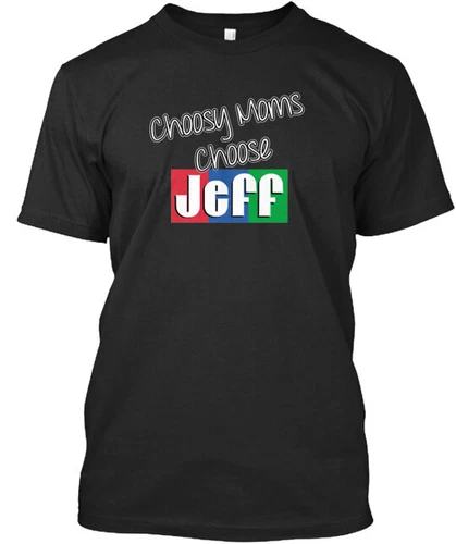 Choosy Moms Choose Jeff Tee T-shirt Made in the USA Size S to 5XL
