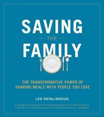 Saving the Family: The Transformative Power of Sharing Meals With People You...