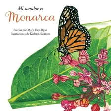 MI NOMBRE ES MONARCA (SPANISH EDITION) By Mary Ellen Ryall & Kathryn Swantee NEW