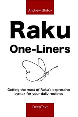 Raku One-Liners: Getting the most of Raku's expressive syntax for your daily rou