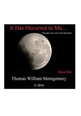 It Has Occurred to Me...: (Thoughts, Jots and a Little Research): Book One by Th