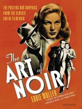 The Art of Noir: The Posters and Graphics from the Classic Era of Film Noir by E