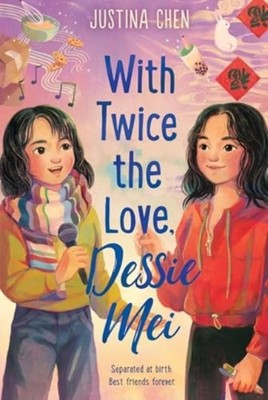 With Twice the Love Dessie Mei by Justina Chen PAPERBACK 9780063306530