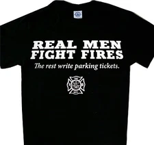 Real Men Fights Fire the rest write parking tickets Brand New Tee T'shirt Black