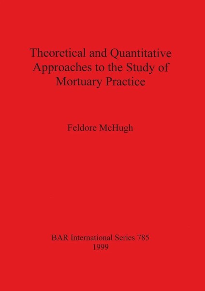 Theoretical And Quantitative Approaches To The Study Of Mortuary Practice Mchugh-image