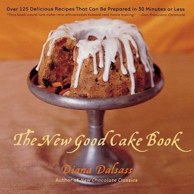 The New Good Cake Book: Over 125 Delicious Recipes That Can Be Prepared in 3...