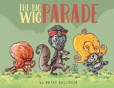 The Big Wig Parade - GOOD