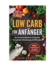 Low Carb für Anfänger: Das Low Carb Kochbuch inkl. 30 Tage Plan für optimale 