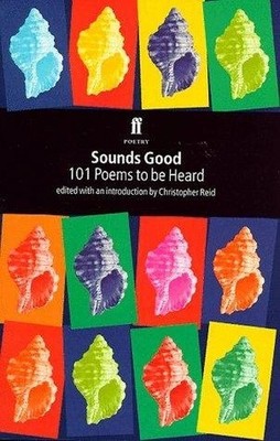 Sounds Good : 101 Poems to Be Heard, Reid, Christopher 
