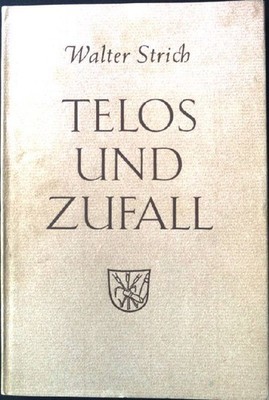 Telos und Zufall: ein Beitrag zu dem Problem der biologischen Erfahrung. Strich,