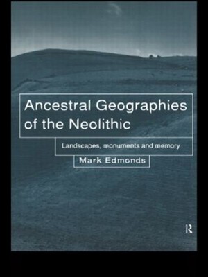 Ancestral Geographies of the Neolithic by Mark Edmonds - 9780415204323